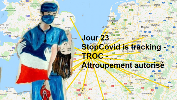 Jour 23 - StopCovid is tracking - TROC - Attroupement autorisé