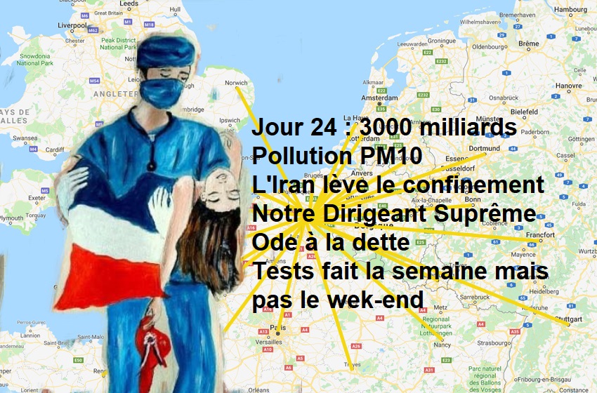 Jour 24 - 3000 milliards - Pollution PM10 - Iran lève le confinement - Notre Dirigeant Suprême 