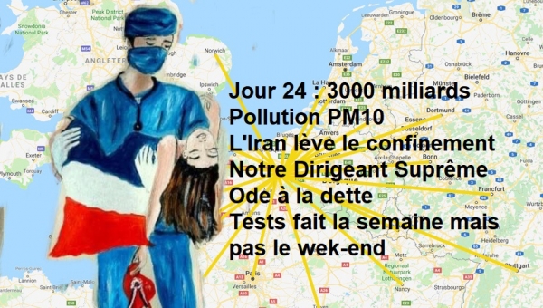 Jour 24 - 3000 milliards - Pollution PM10 - Iran lève le confinement - Notre Dirigeant Suprême 