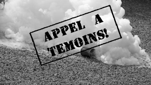 Appel à témoins – Gaz lacrymogènes plus invasifs ?